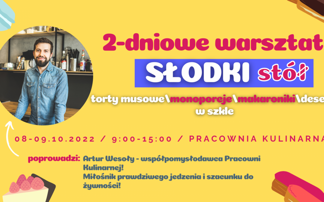 2-dniowe warsztaty SŁODKI STÓŁ by Artur Wesoły 08-09.10.2022 r.